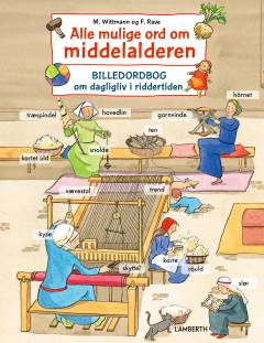 Alle mulige ord om middelalderen : billedordbog om dagligliv i riddertiden