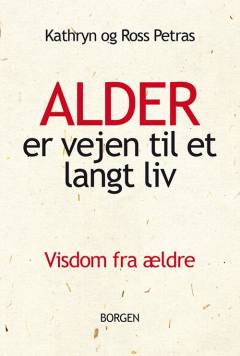 Alder er vejen til et langt liv : visdom fra ældre