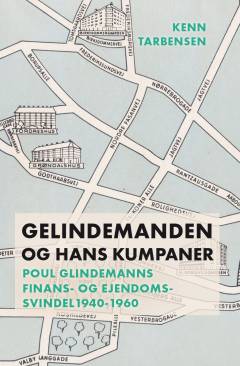 Gelindemanden og hans kumpaner : Poul Glindemanns finans- og ejendomssvindel 1940-1960