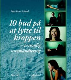 10 bud på at lytte til kroppen : personlig stresshåndtering : omtanke og øvelser der nedsætter følelsen af stress