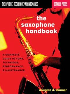 The saxophone handbook : a complete guide to tone, technique, performance, & maintenance