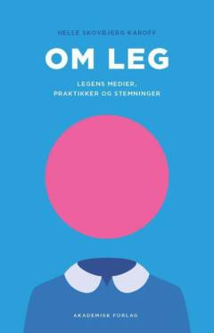 Om leg : legens medier, praktikker og stemninger