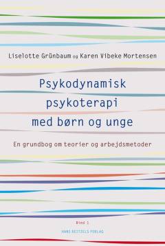 Psykodynamisk psykoterapi med børn og unge. Bind 1 : En grundbog om teorier og arbejdsmetoder