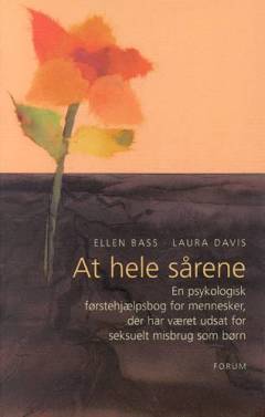 At hele sårene : en psykologisk førstehjælpsbog for mennesker, der har været udsat for seksuelt misbrug som børn