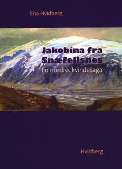 Jakobina fra Snæfellsnes : en nordisk kvindesaga
