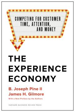 The experience economy : competing for customer time, attention, and money