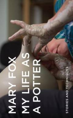 My life as a potter : stories and techniques
