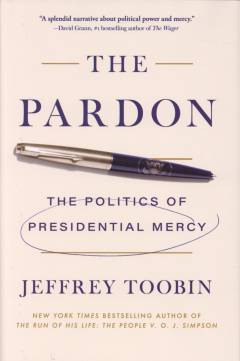 The pardon : the politics of of presidential mercy