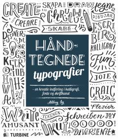 Håndtegnede typografier : en kreativ indføring i kalligrafi, fonte og skriftkunst