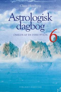 Astrologisk dagbog. Bind 6 : Omrids af en disruption