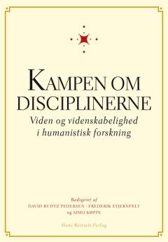 Kampen om disciplinerne : viden og videnskabelighed i humanistisk forskning