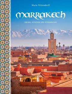 Marrakech : smag, steder og stemning