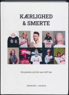 Kærlighed & smerte : om passion og livet som AGF-fan