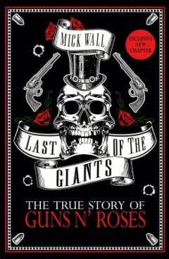 Last of the giants : the true story of Guns n' Roses
