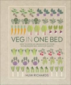 Veg in one bed : how to grow an abundance of food in one raised bed, month by month