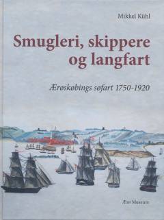 Smugleri, skippere og langfart : Ærøskøbings søfart 1750-1920