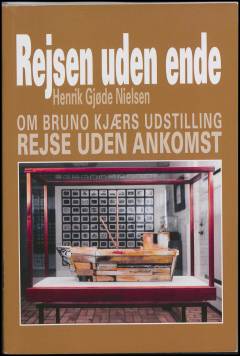 Rejsen uden ende : om Bruno Kjærs udstilling Rejse uden ankomst