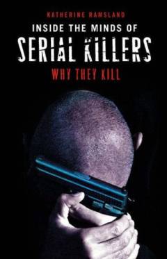 Inside the minds of serial killers : why they kill