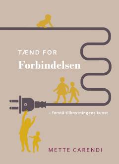 Tænd for forbindelsen : forstå tilknytningens kunst