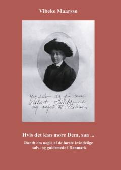 Hvis det kan more dem, saa - : rundt om nogle af de første kvindelige sølv- og guldsmede i Danmark