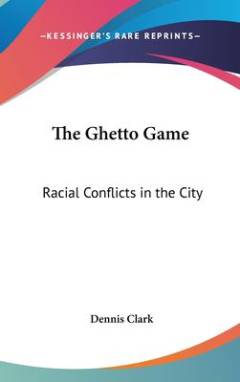 The ghetto game : racial conflicts in the city