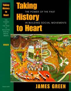 Taking history to heart : the power of the past in building social movements