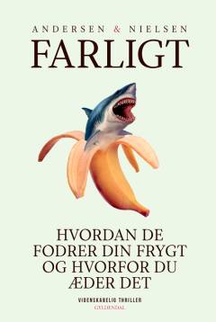 Farligt : hvordan de fodrer din frygt, og hvorfor du æder det
