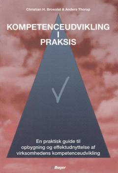 Kompetenceudvikling i praksis : en praktisk guide til opbygning og effektudnyttelse af virksomhedens kompetenceudvikling