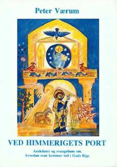 Ved Himmerigets port : anekdoter og evangelium om, hvordan man kommer ind i Guds Rige