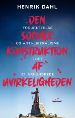 Den sociale konstruktion af uvirkeligheden : forurettelse og antiliberalisme i det 21. århundrede
