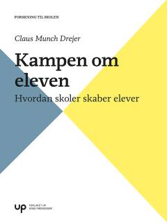 Kampen om eleven : hvordan skoler skaber elever