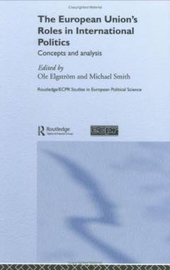 The European Union's roles in international politics : concepts and analysis