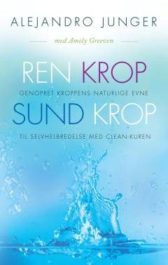 Ren krop - sund krop : genopret kroppens naturlige evne til selvhelbredelse med Clean-kuren