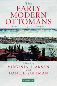 The early modern Ottomans : remapping the empire