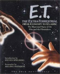 E.T., the Extra-Terrestrial from concept to classic : the illustrated story of the film and the filmmakers