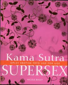 Kama Sutra supersex : oplev erotisk fryd uge for uge