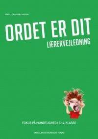 Ordet er dit - fokus på mundtlighed i 3.-4. klasse -- Lærervejledning