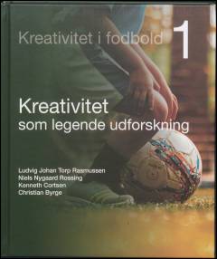 Kreativitet i fodbold. Bind 1 : Kreativitet som legende udforskning