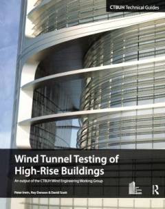 Wind tunnel testing of high-rise buildings : an output of the CTBUH Wind Engineering Working Group