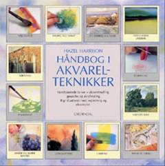Håndbog i akvarelteknikker : akvarelmaling, gouache, akrylmaling