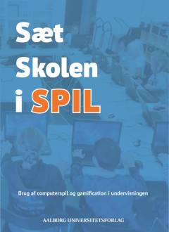 Sæt skolen i spil : brug af computerspil og gamification i undervisningen