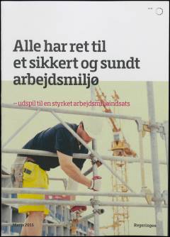 Alle har ret til et sikkert og sundt arbejdsmiljø : udspil til en styrket arbejdsmiljøindsats