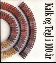 Kalk og tegl i 100 år : Kalk- og Teglværks-foreningen af 1893