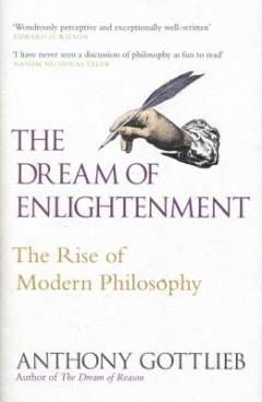 The dream of enlightenment : the rise of modern philosophy