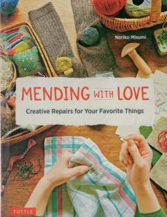 Mending with love : creative repairs for your favorite things