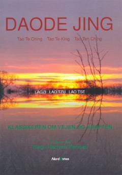 Daode jing : Tao Te Ching, Tao Te King, Tao Teh Ching : klassikeren om vejen og kraften