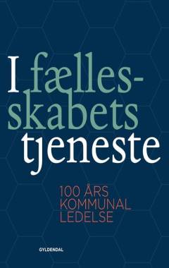 I fællesskabets tjeneste : 100 års kommunal ledelse