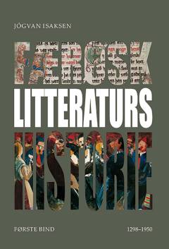 Færøsk litteraturs historie : fra middelalderen til det 21. århundrede. 1. bind : 1298-1950