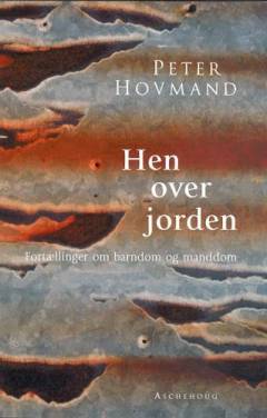 Hen over jorden : fortællinger om barndom og manddom
