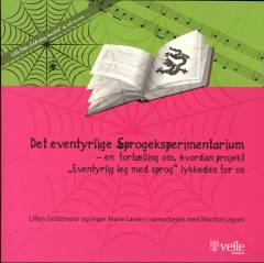 Det eventyrlige sprogeksperimentarium : en fortælling om, hvordan projekt "Eventyrlig leg med sprog" lykkedes for os